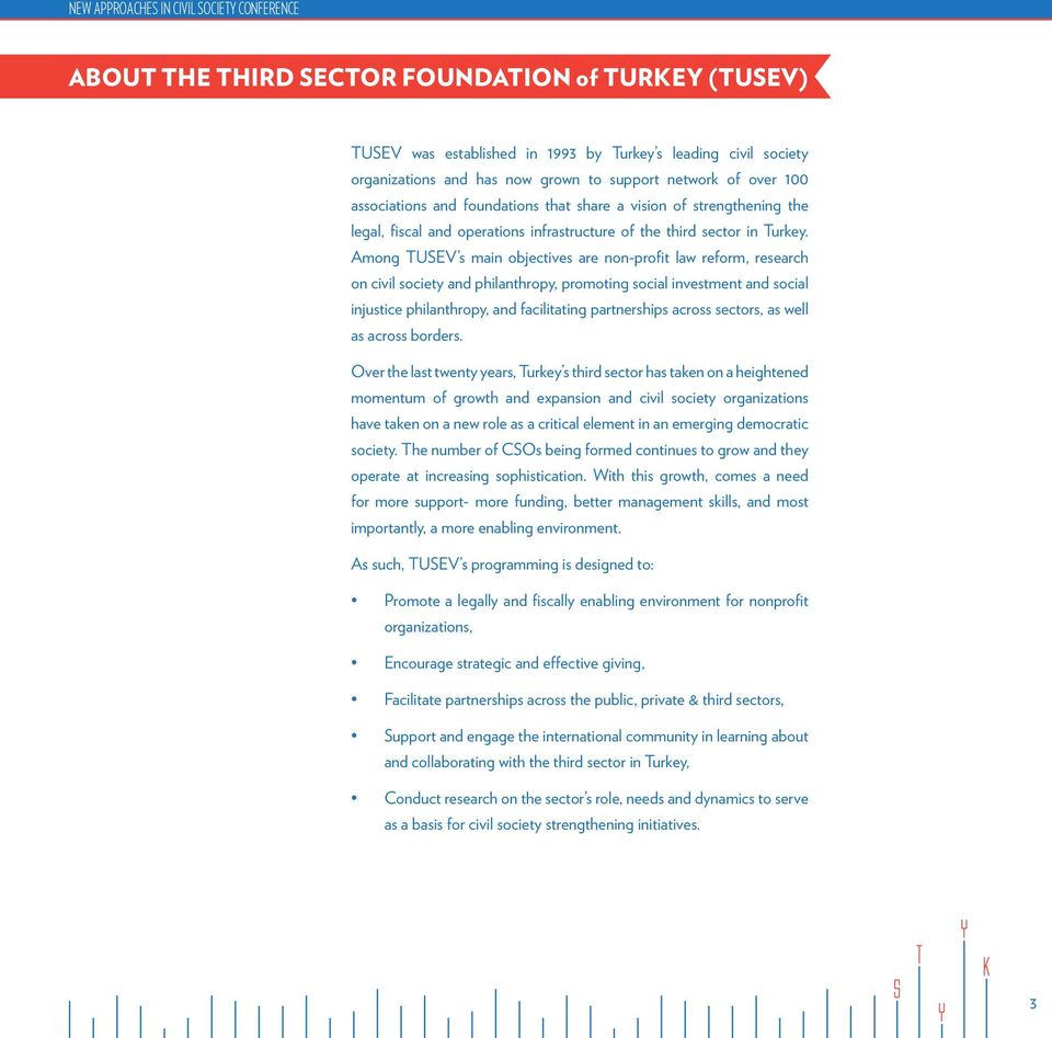 Among TUSEV s main objectives are non-profit law reform, research on civil society and philanthropy, promoting social investment and social injustice philanthropy, and facilitating partnerships