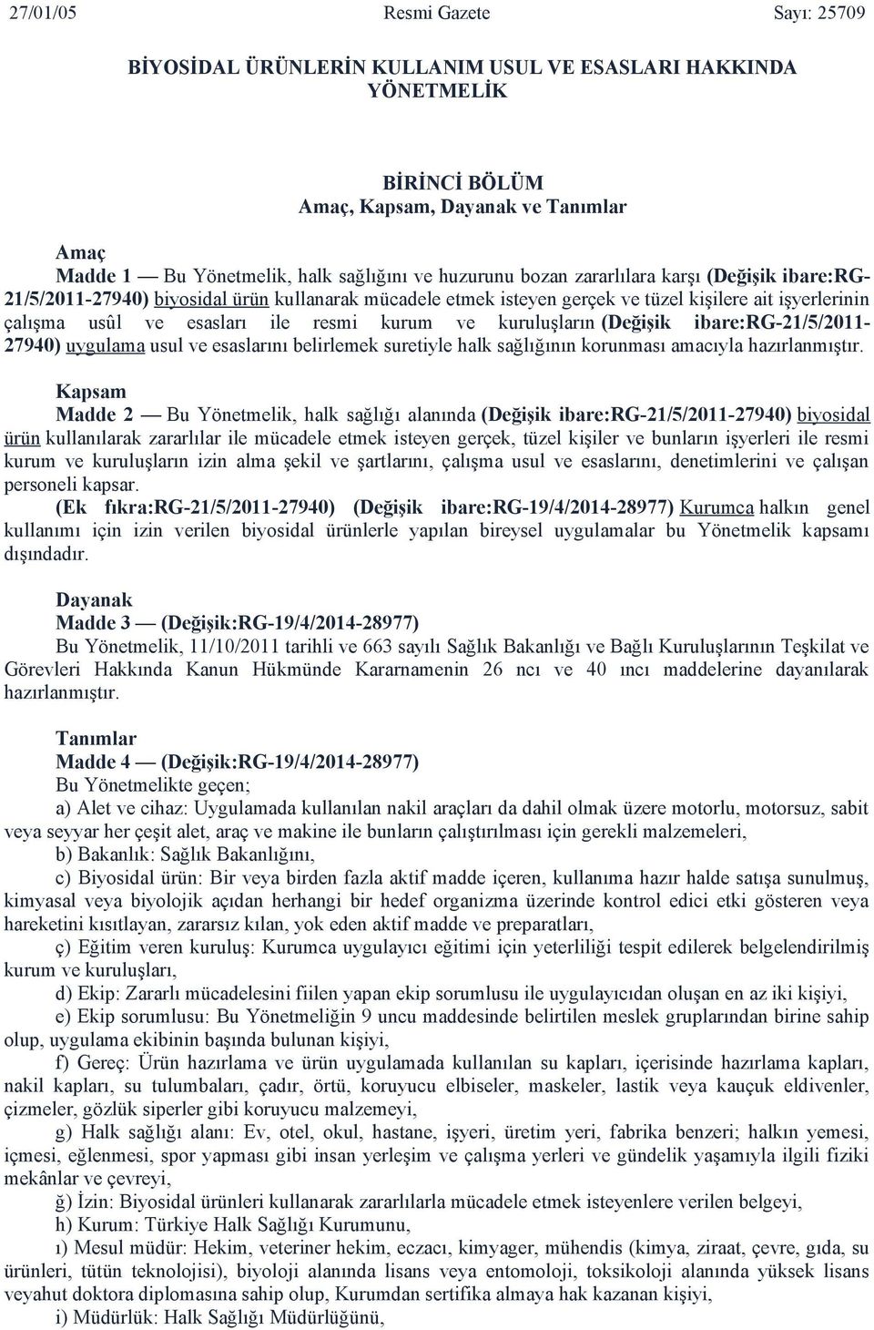 kurum ve kuruluşların (Değişik ibare:rg-21/5/2011-27940) uygulama usul ve esaslarını belirlemek suretiyle halk sağlığının korunması amacıyla hazırlanmıştır.