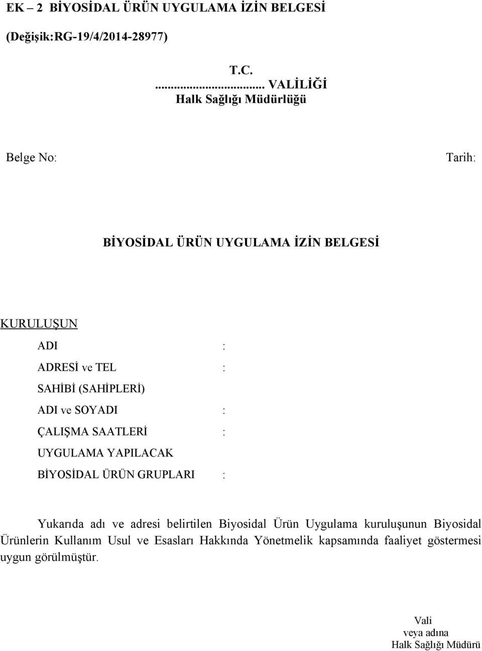 (SAHİPLERİ) ADI ve SOYADI : ÇALIŞMA SAATLERİ : UYGULAMA YAPILACAK BİYOSİDAL ÜRÜN GRUPLARI : Yukarıda adı ve adresi belirtilen