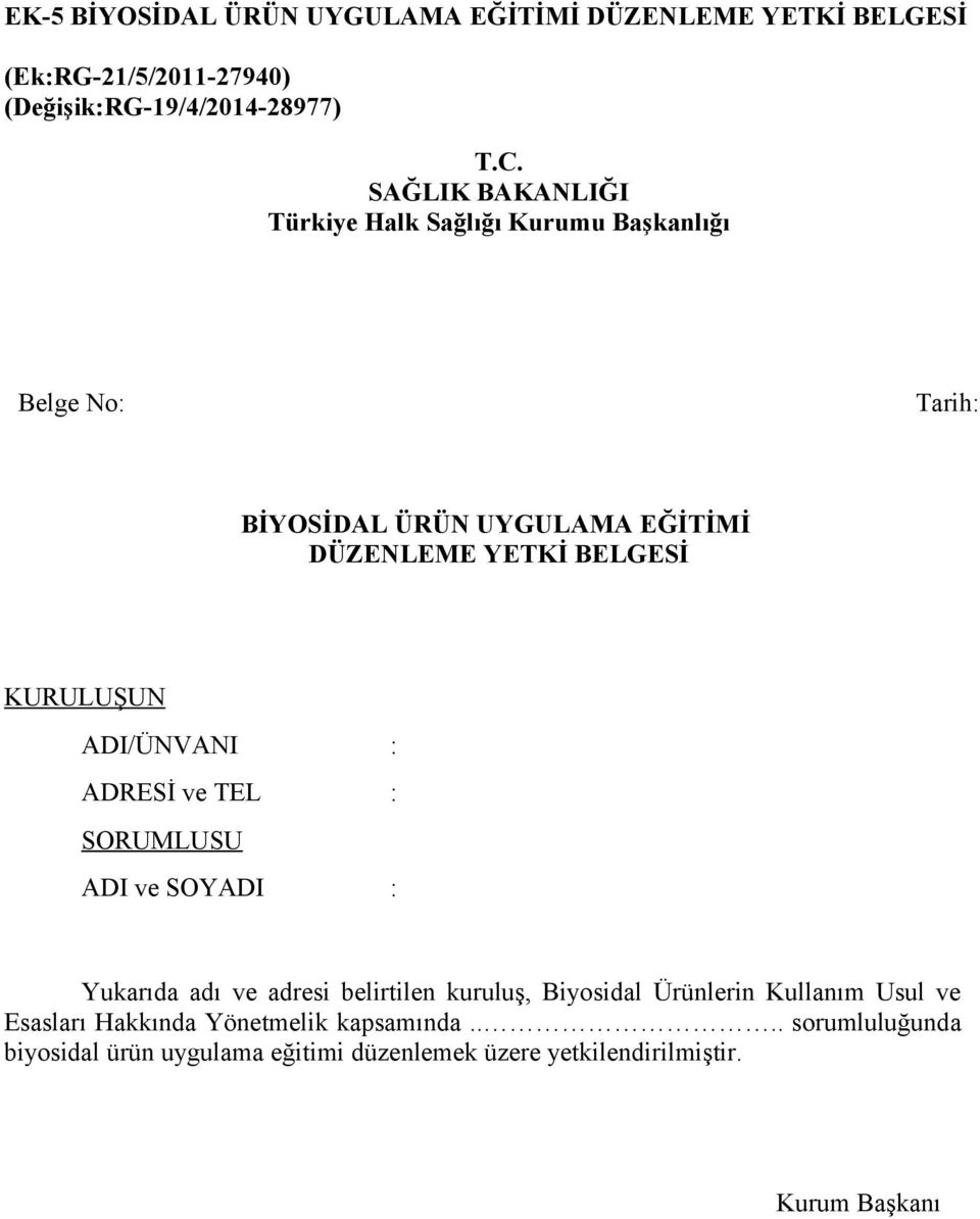 KURULUŞUN ADI/ÜNVANI : ADRESİ ve TEL : SORUMLUSU ADI ve SOYADI : Yukarıda adı ve adresi belirtilen kuruluş, Biyosidal Ürünlerin