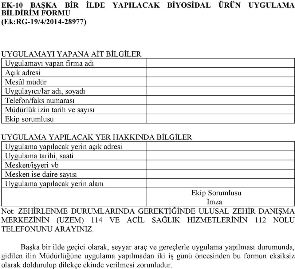 ise daire sayısı Uygulama yapılacak yerin alanı Ekip Sorumlusu İmza Not: ZEHİRLENME DURUMLARINDA GEREKTİĞİNDE ULUSAL ZEHİR DANIŞMA MERKEZİNİN (UZEM) 114 VE ACİL SAĞLIK HİZMETLERİNİN 112 NOLU