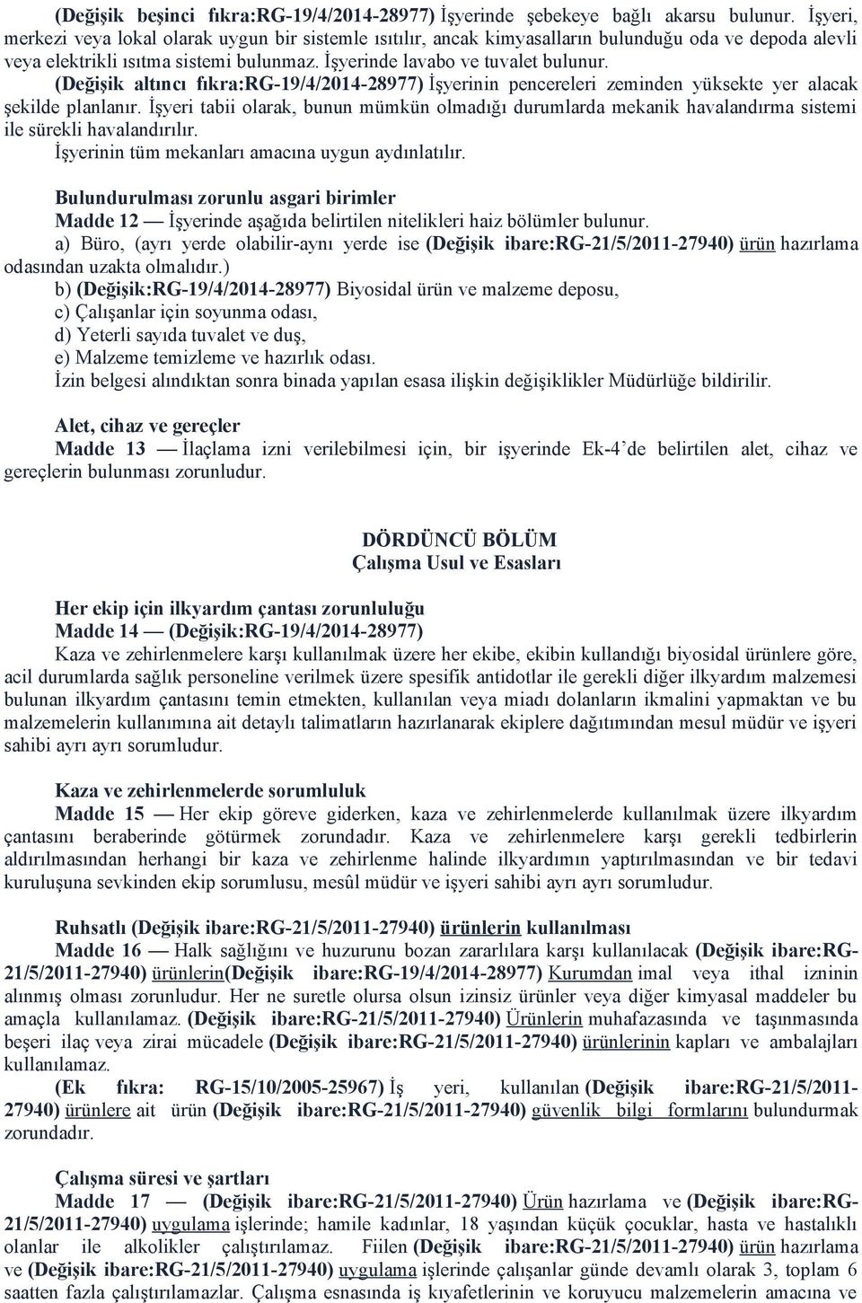 (Değişik altıncı fıkra:rg-19/4/2014-28977) İşyerinin pencereleri zeminden yüksekte yer alacak şekilde planlanır.