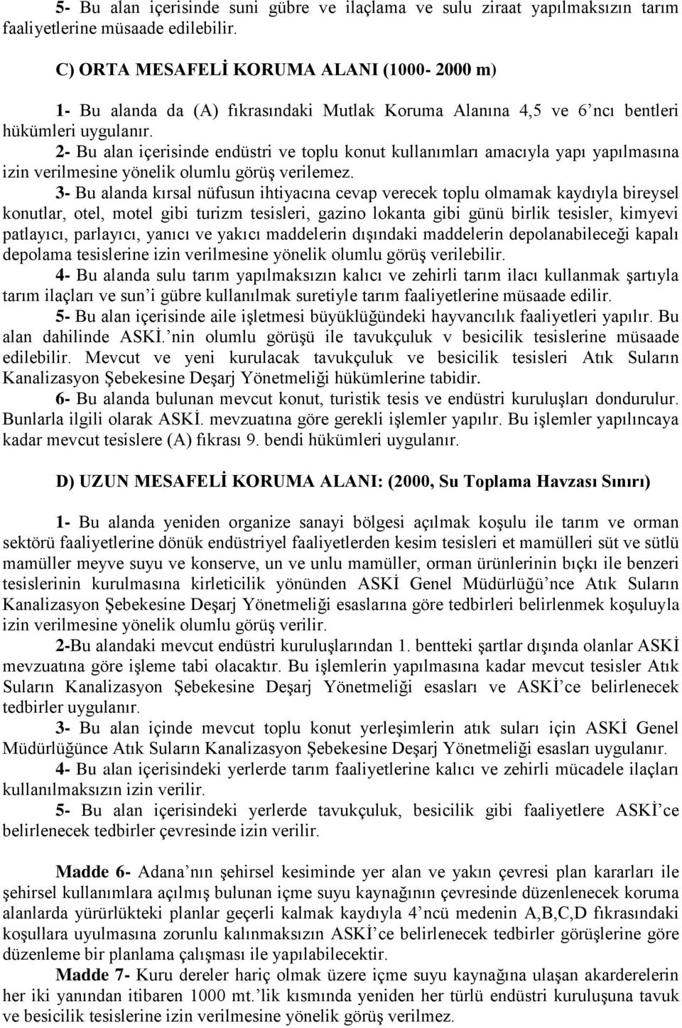 2- Bu alan içerisinde endüstri ve toplu konut kullanımları amacıyla yapı yapılmasına izin verilmesine yönelik olumlu görüş verilemez.