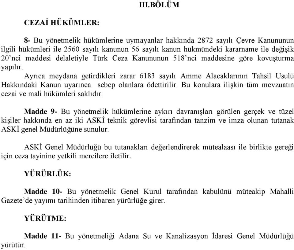 Ayrıca meydana getirdikleri zarar 6183 sayılı Amme Alacaklarının Tahsil Usulü Hakkındaki Kanun uyarınca sebep olanlara ödettirilir. Bu konulara ilişkin tüm mevzuatın cezai ve mali hükümleri saklıdır.