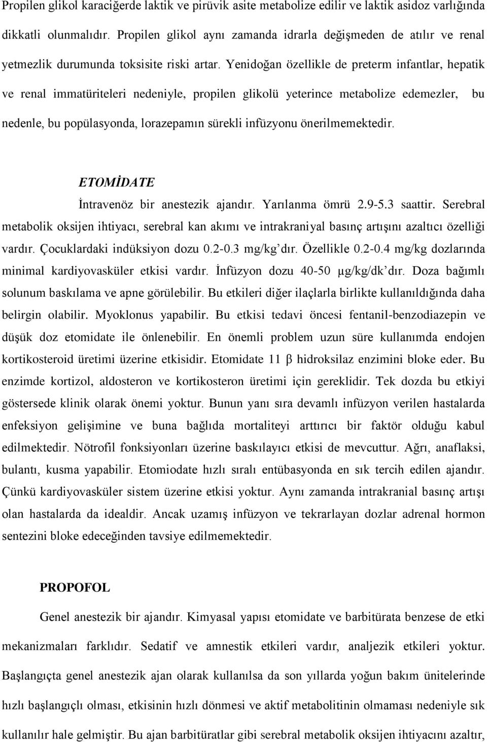 Yenidoğan özellikle de preterm infantlar, hepatik ve renal immatüriteleri nedeniyle, propilen glikolü yeterince metabolize edemezler, bu nedenle, bu popülasyonda, lorazepamın sürekli infüzyonu