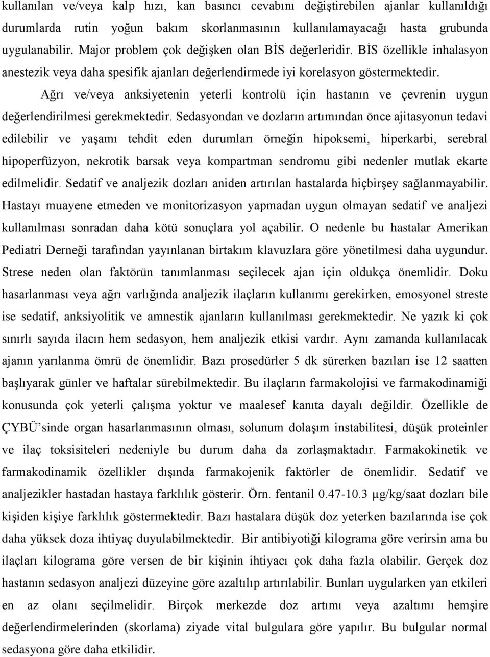 Ağrı ve/veya anksiyetenin yeterli kontrolü için hastanın ve çevrenin uygun değerlendirilmesi gerekmektedir.