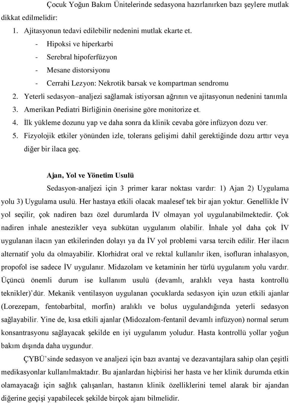 Yeterli sedasyon analjezi sağlamak istiyorsan ağrının ve ajitasyonun nedenini tanımla 3. Amerikan Pediatri Birliğinin önerisine göre monitorize et. 4.