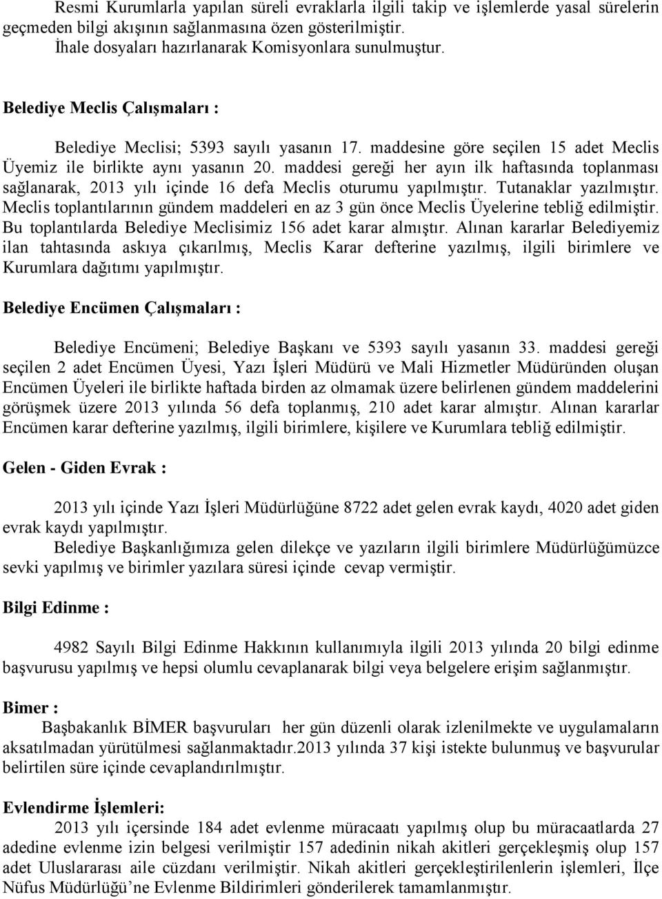 maddesi gereği her ayın ilk haftasında toplanması sağlanarak, 2013 yılı içinde 16 defa Meclis oturumu yapılmıştır. Tutanaklar yazılmıştır.