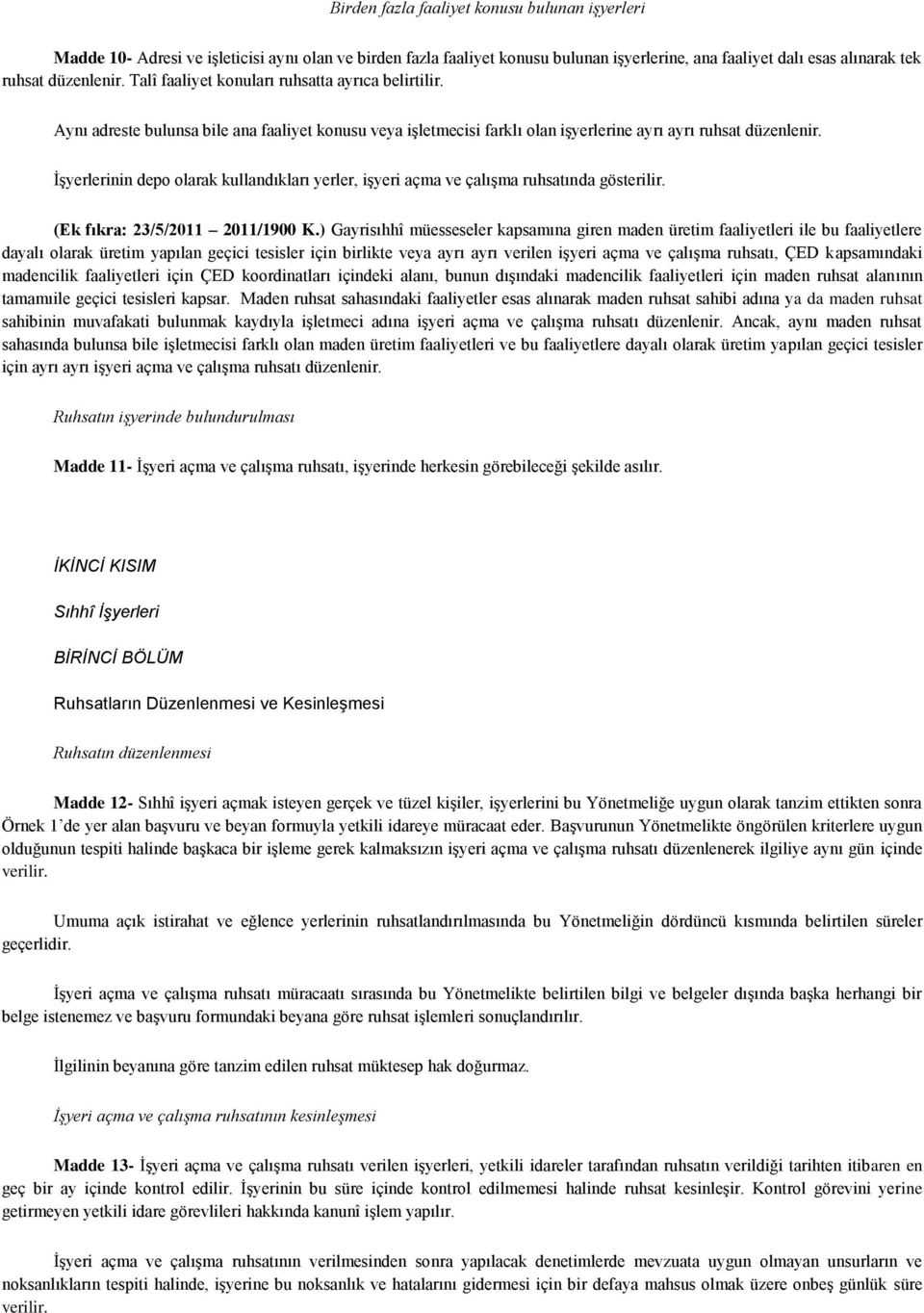 ĠĢyerlerinin depo olarak kullandıkları yerler, iģyeri açma ve çalıģma ruhsatında gösterilir. (Ek fıkra: 23/5/2011 2011/1900 K.