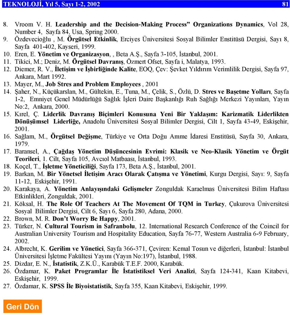 Tikici, M.; Deniz, M. Örgütsel Davranış, Özmert Ofset, Sayfa i, Malatya, 1993. 12. Diemer, R. V.