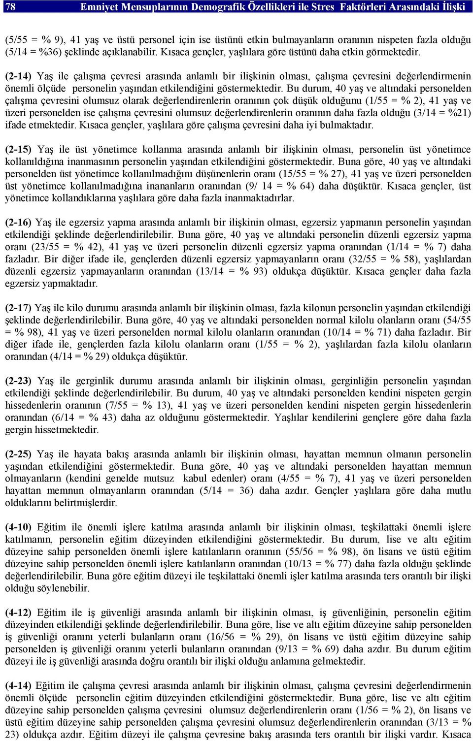 (2-14) Yaş ile çalışma çevresi arasında anlamlı bir ilişkinin olması, çalışma çevresini değerlendirmenin önemli ölçüde personelin yaşından etkilendiğini göstermektedir.