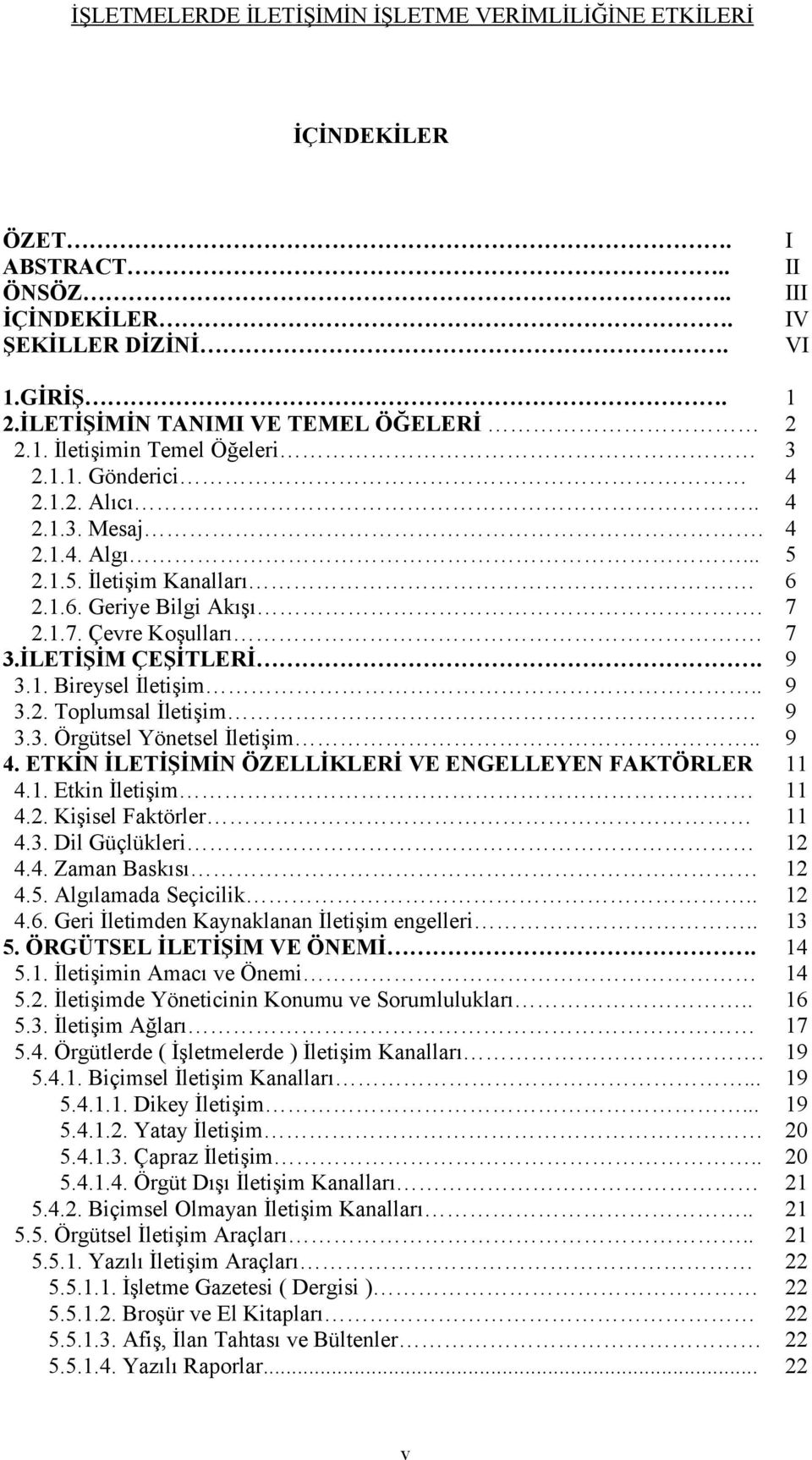 ETKİN İLETİŞİMİN ÖZELLİKLERİ VE ENGELLEYEN FAKTÖRLER 4.1. Etkin İletişim. 4.2. Kişisel Faktörler 4.3. Dil Güçlükleri 4.4. Zaman Baskısı 4.5. Algılamada Seçicilik.. 4.6.