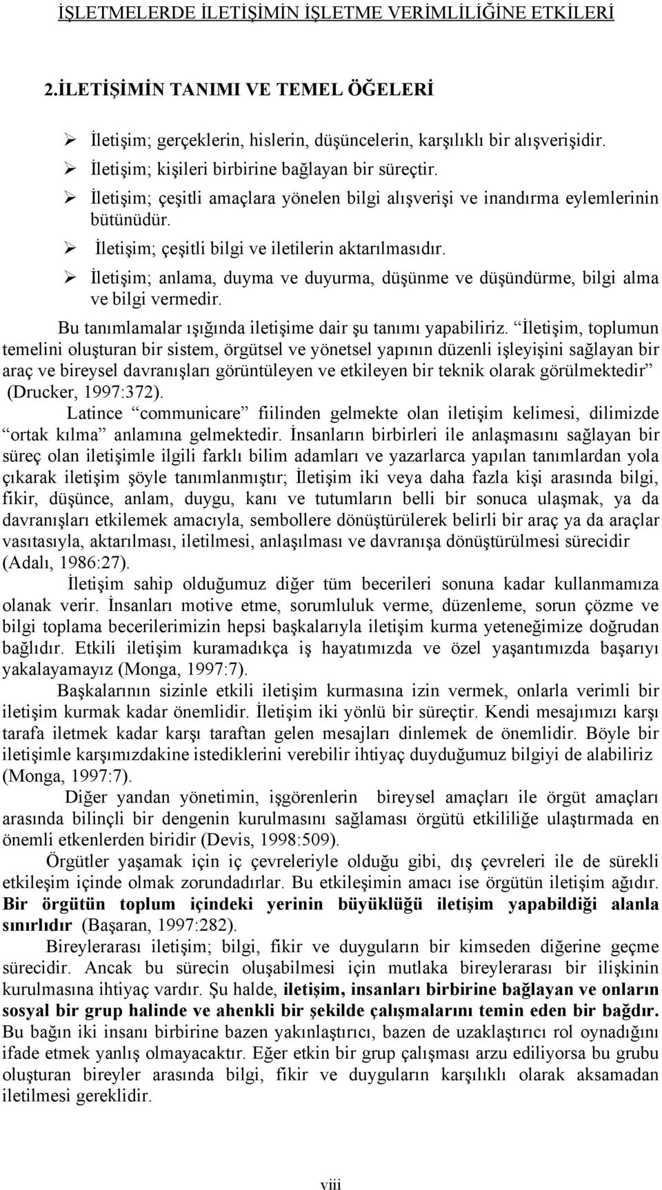 İletişim; anlama, duyma ve duyurma, düşünme ve düşündürme, bilgi alma ve bilgi vermedir. Bu tanımlamalar ışığında iletişime dair şu tanımı yapabiliriz.