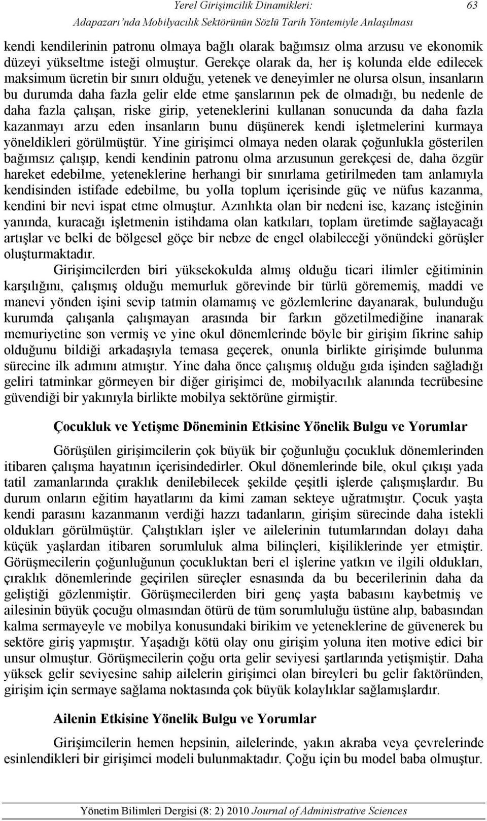 Gerekçe olarak da, her iş kolunda elde edilecek maksimum ücretin bir sınırı olduğu, yetenek ve deneyimler ne olursa olsun, insanların bu durumda daha fazla gelir elde etme şanslarının pek de