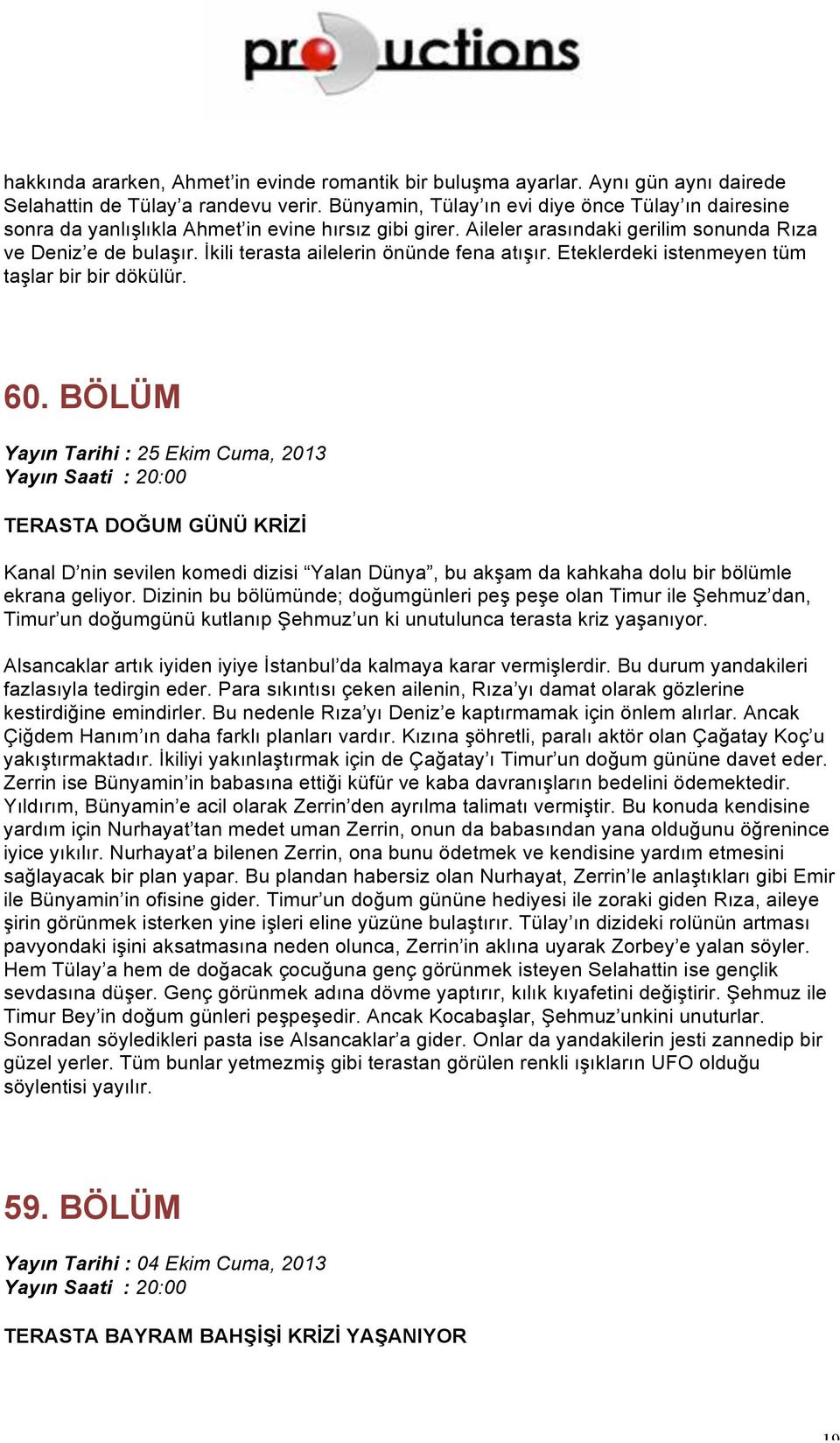 İkili terasta ailelerin önünde fena atışır. Eteklerdeki istenmeyen tüm taşlar bir bir dökülür. 60.