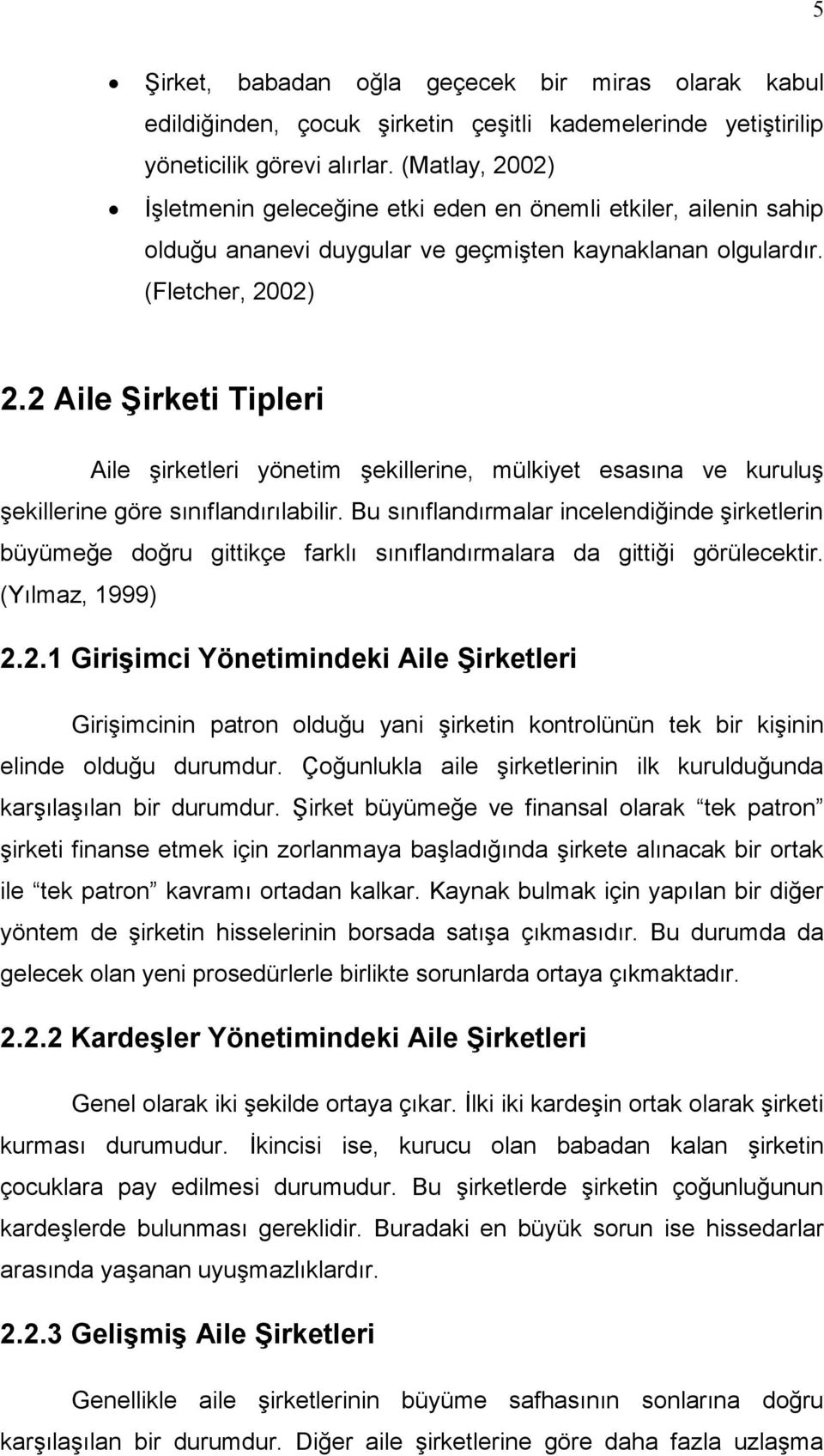 2 Aile Şirketi Tipleri Aile şirketleri yönetim şekillerine, mülkiyet esasına ve kuruluş şekillerine göre sınıflandırılabilir.