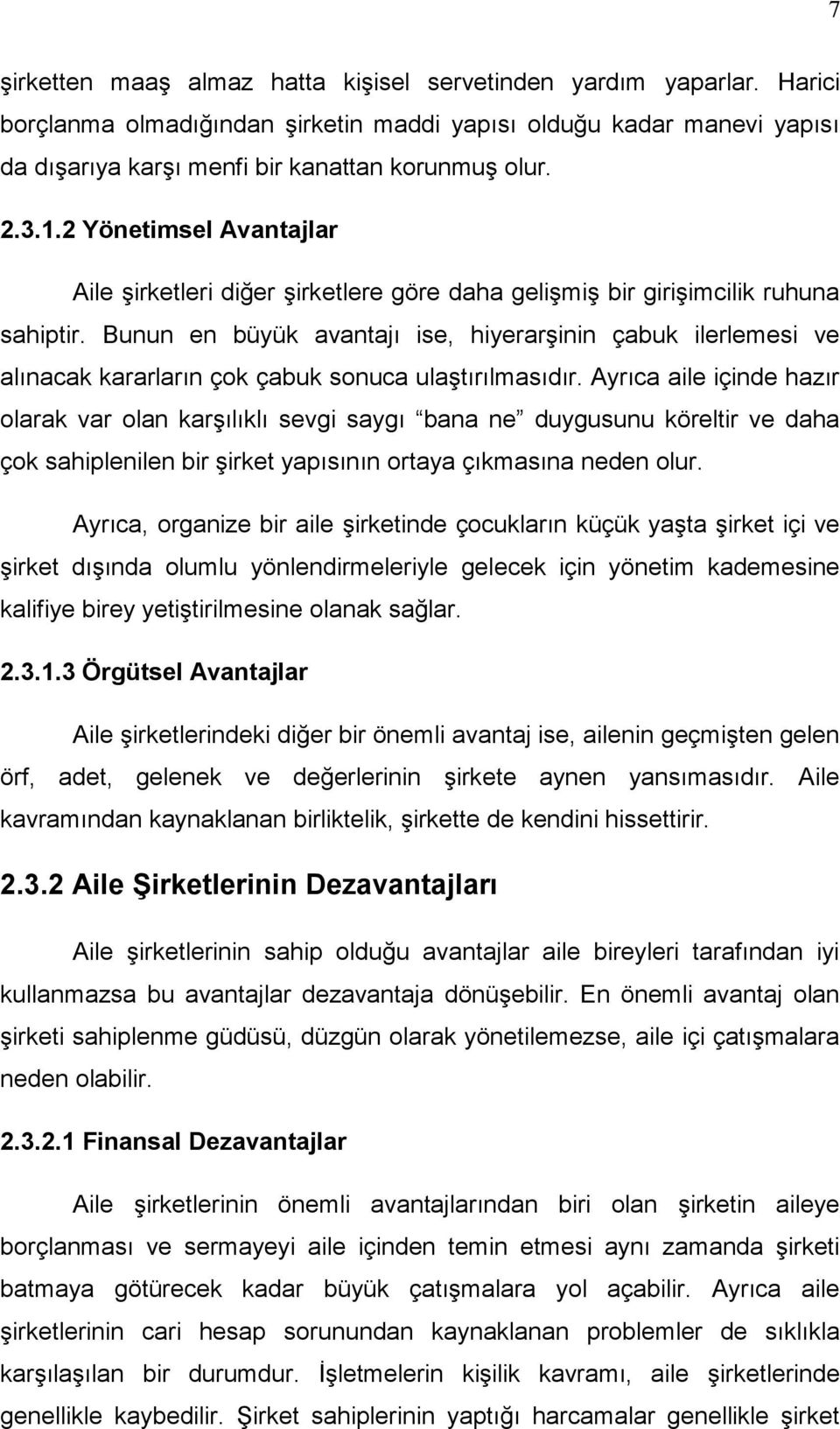 Bunun en büyük avantajı ise, hiyerarşinin çabuk ilerlemesi ve alınacak kararların çok çabuk sonuca ulaştırılmasıdır.