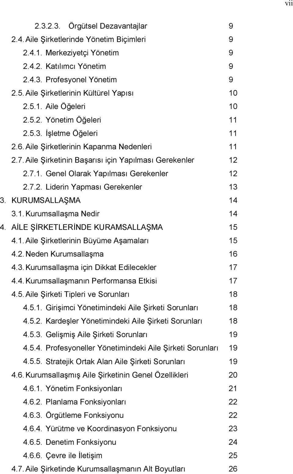 Aile Şirketinin Başarısı için Yapılması Gerekenler 12 2.7.1. Genel Olarak Yapılması Gerekenler 12 2.7.2. Liderin Yapması Gerekenler 13 3. KURUMSALLAŞMA 3.1. Kurumsallaşma Nedir 14 14 4.