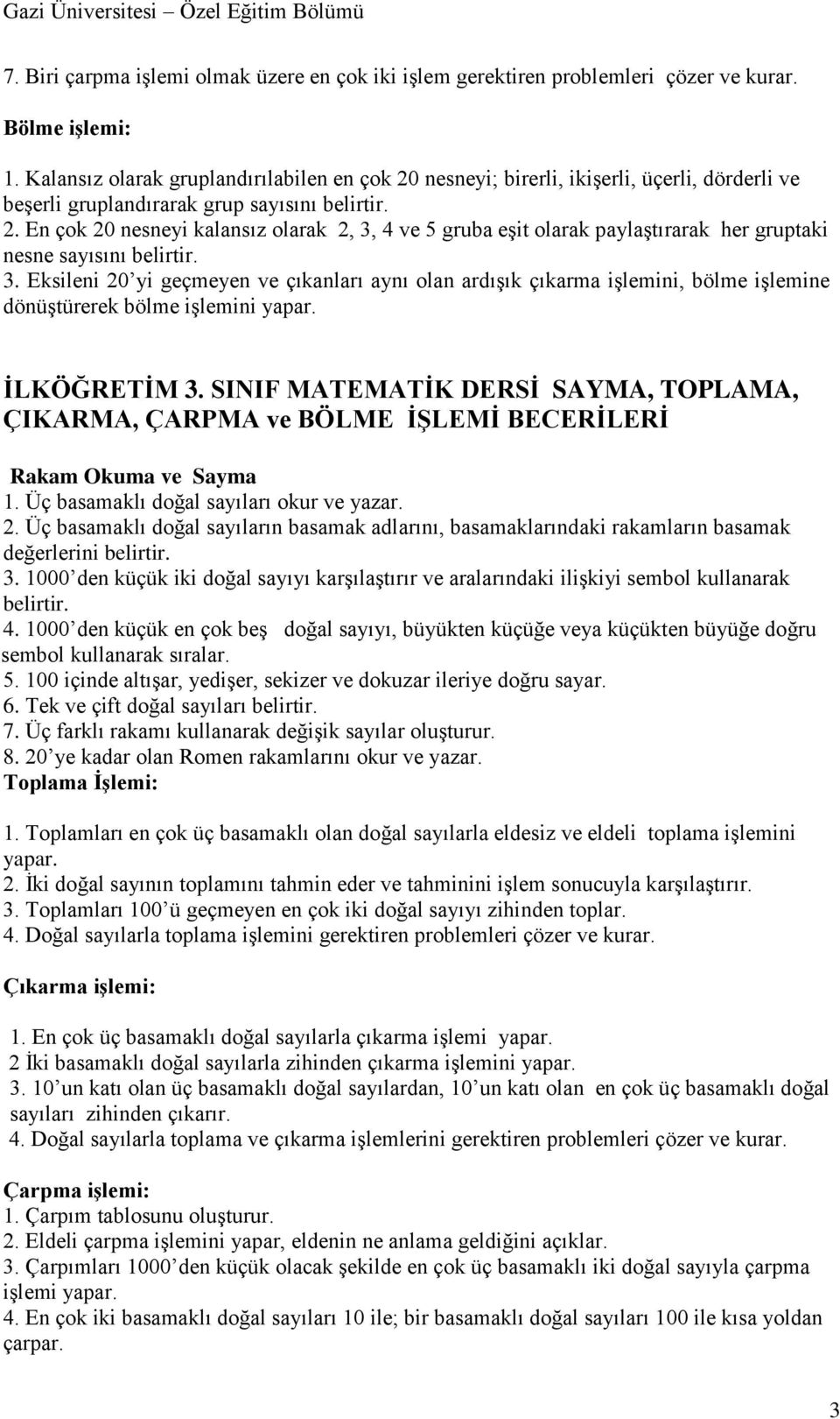 3. Eksileni 20 yi geçmeyen ve çıkanları aynı olan ardışık çıkarma işlemini, bölme işlemine dönüştürerek bölme işlemini yapar. İLKÖĞRETİM 3. SINIF MATEMATİK DERSİ SAYMA, TOPLAMA, 1.