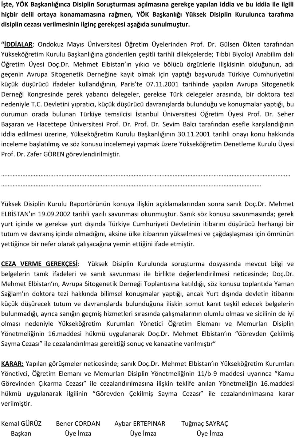 Gülsen Ökten tarafından Yükseköğretim Kurulu Başkanlığına gönderilen çeşitli tarihli dilekçelerde; Tıbbi Biyoloji Anabilim dalı Öğretim Üyesi Doç.Dr.