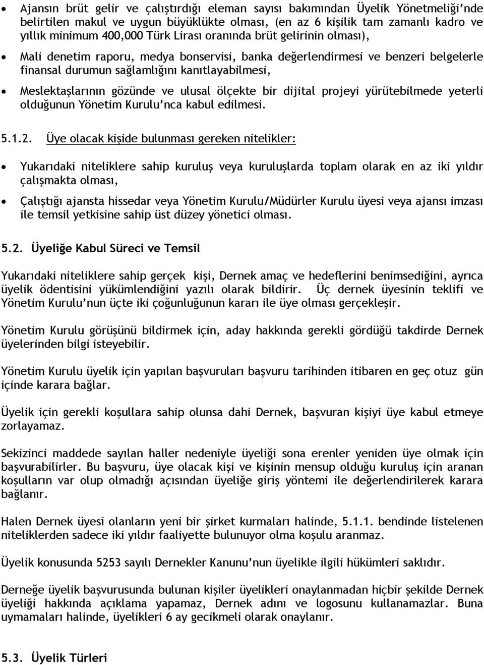 ulusal ölçekte bir dijital projeyi yürütebilmede yeterli olduğunun Yönetim Kurulu nca kabul edilmesi. 5.1.2.