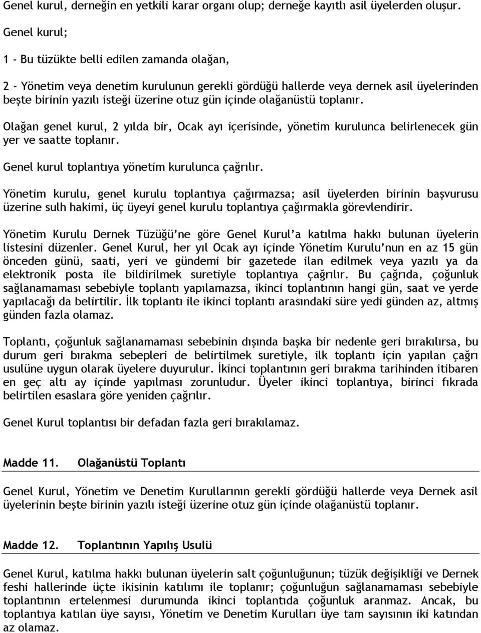 olağanüstü toplanır. Olağan genel kurul, 2 yılda bir, Ocak ayı içerisinde, yönetim kurulunca belirlenecek gün yer ve saatte toplanır. Genel kurul toplantıya yönetim kurulunca çağrılır.