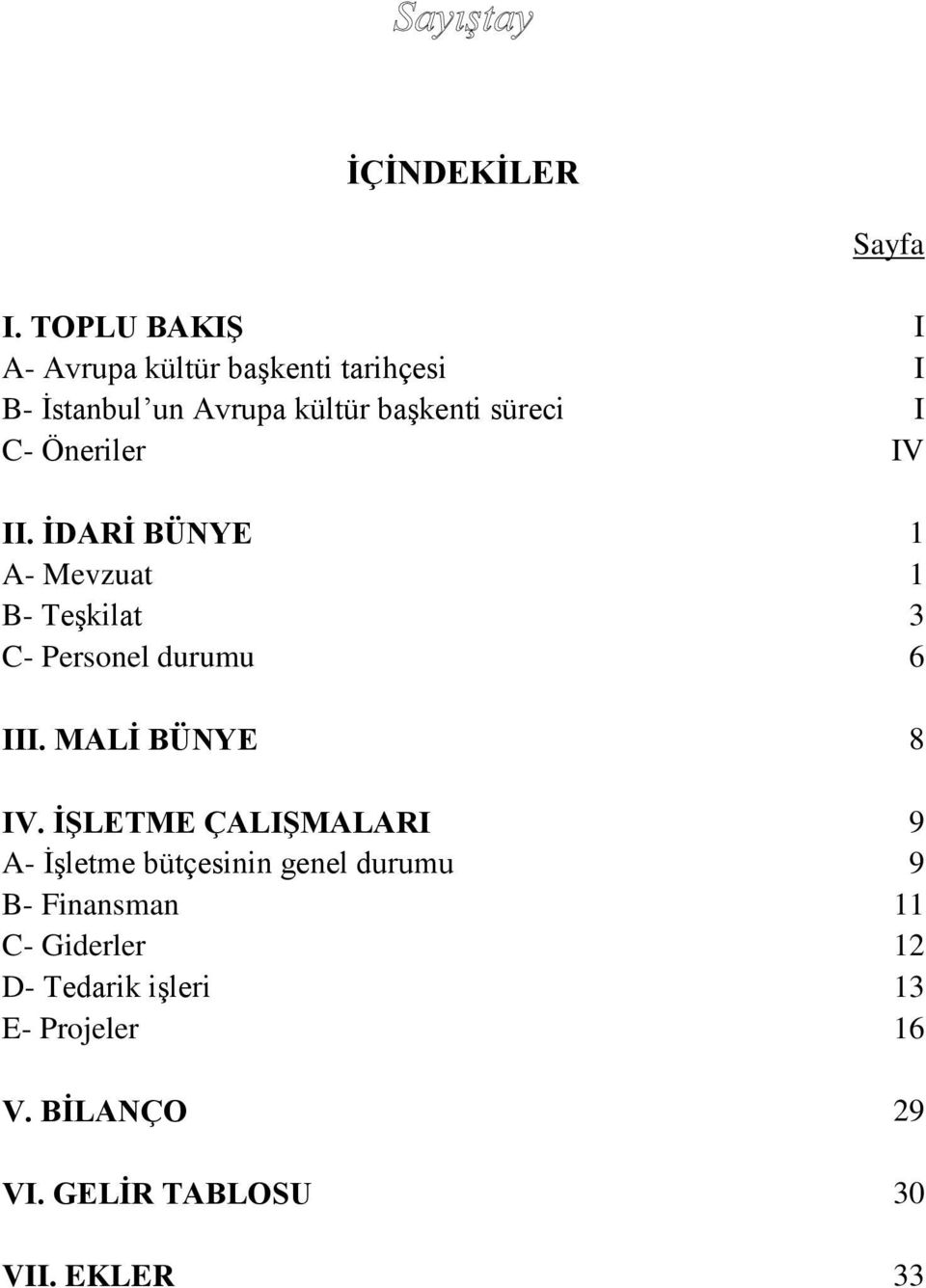 C- Öneriler IV II. İDARİ BÜNYE 1 A- Mevzuat 1 B- Teşkilat 3 C- Personel durumu 6 III.