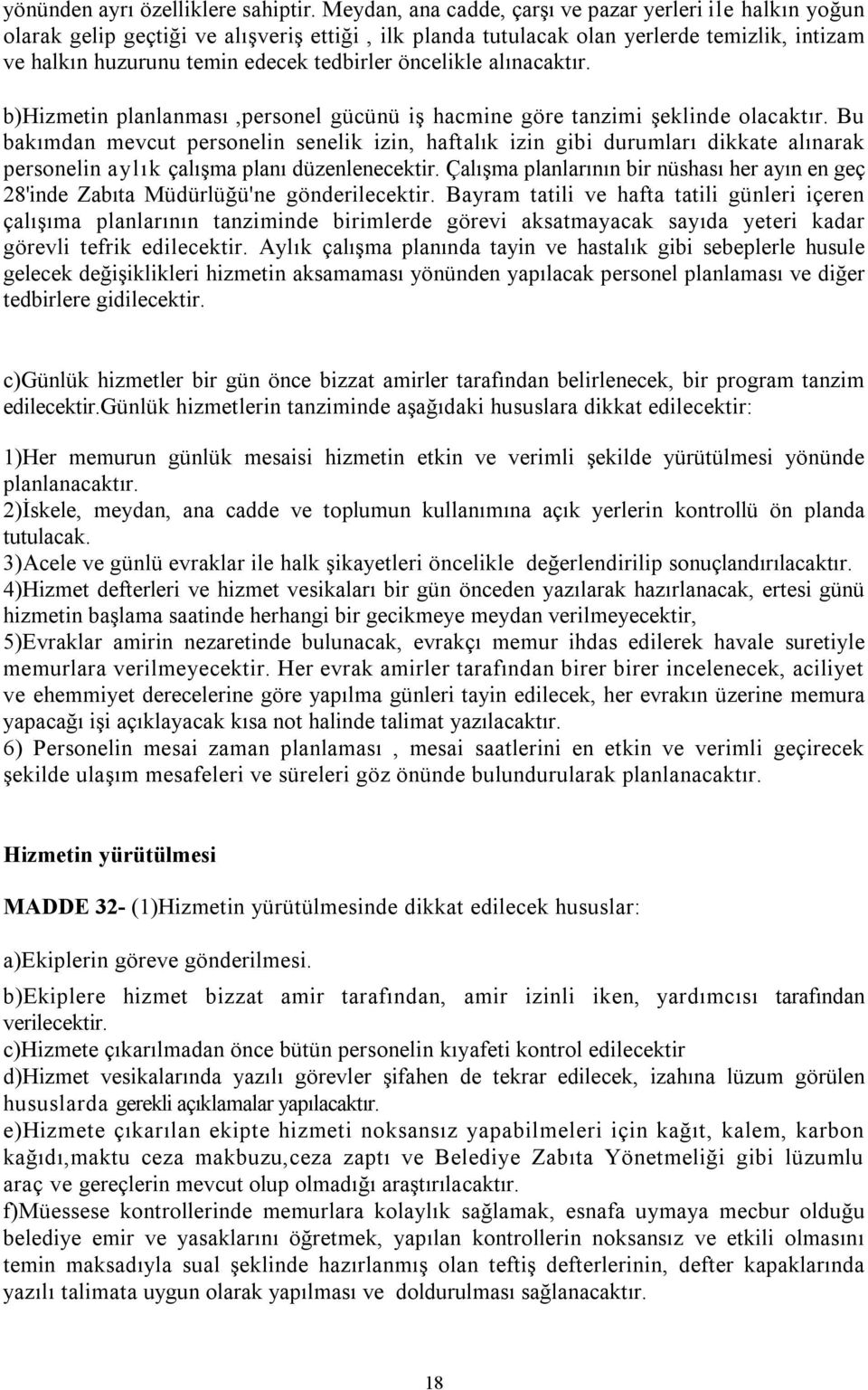 öncelikle alınacaktır. b)hizmetin planlanması,personel gücünü iş hacmine göre tanzimi şeklinde olacaktır.