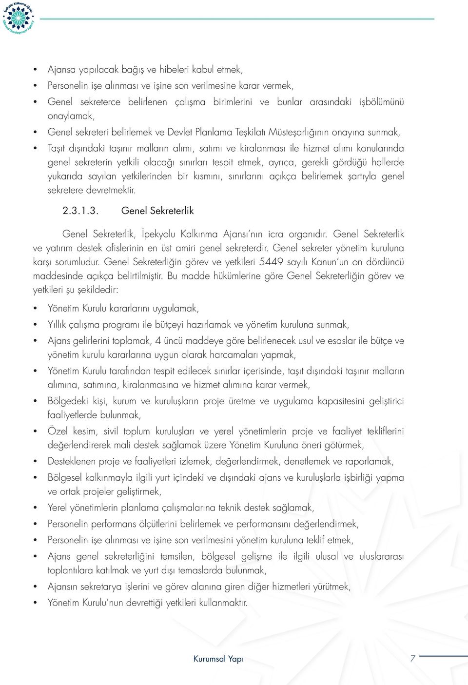 sekreterin yetkili olacağı sınırları tespit etmek, ayrıca, gerekli gördüğü hallerde yukarıda sayılan yetkilerinden bir kısmını, sınırlarını açıkça belirlemek şartıyla genel sekretere devretmektir. 2.