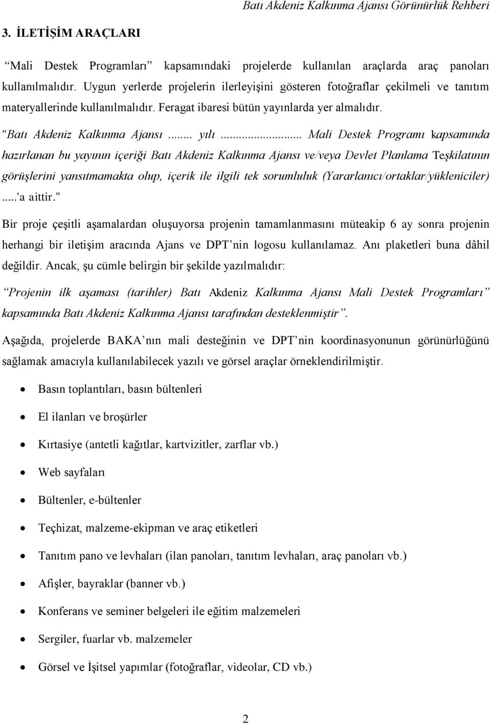 .. Mali Destek Programı kapsamında hazırlanan bu yayının içeriği Batı Akdeniz Kalkınma Ajansı ve/veya Devlet Planlama Teşkilatının görüşlerini yansıtmamakta olup, içerik ile ilgili tek sorumluluk