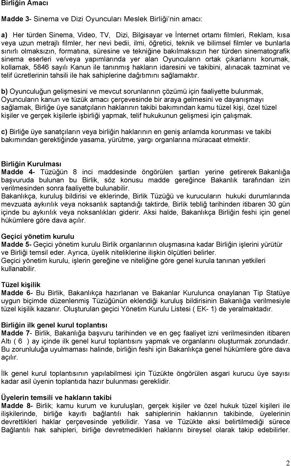 yer alan Oyuncuların ortak çıkarlarını korumak, kollamak, 5846 sayılı Kanun ile tanınmış hakların idaresini ve takibini, alınacak tazminat ve telif ücretlerinin tahsili ile hak sahiplerine dağıtımını