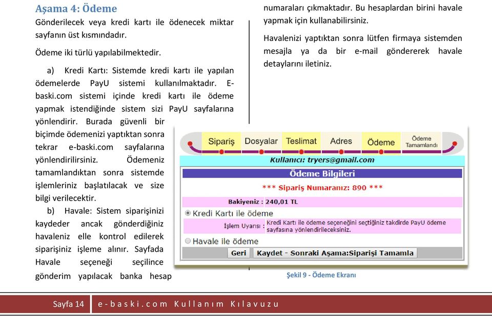 com sistemi içinde kredi kartı ile ödeme yapmak istendiğinde sistem sizi PayU sayfalarına yönlendirir. Burada güvenli bir biçimde ödemenizi yaptıktan sonra tekrar e-baski.