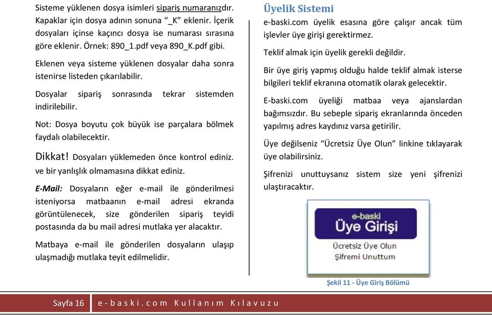 Not: Dosya boyutu çok büyük ise parçalara bölmek faydalı olabilecektir. Dikkat! Dosyaları yüklemeden önce kontrol ediniz. ve bir yanlışlık olmamasına dikkat ediniz.