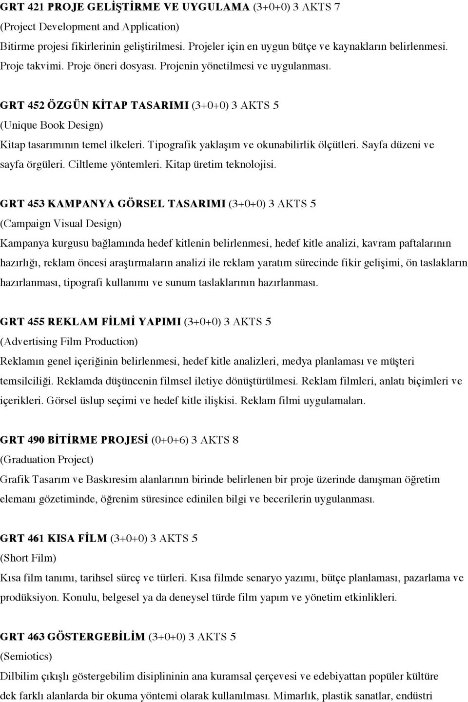 Tipografik yaklaşım ve okunabilirlik ölçütleri. Sayfa düzeni ve sayfa örgüleri. Ciltleme yöntemleri. Kitap üretim teknolojisi.