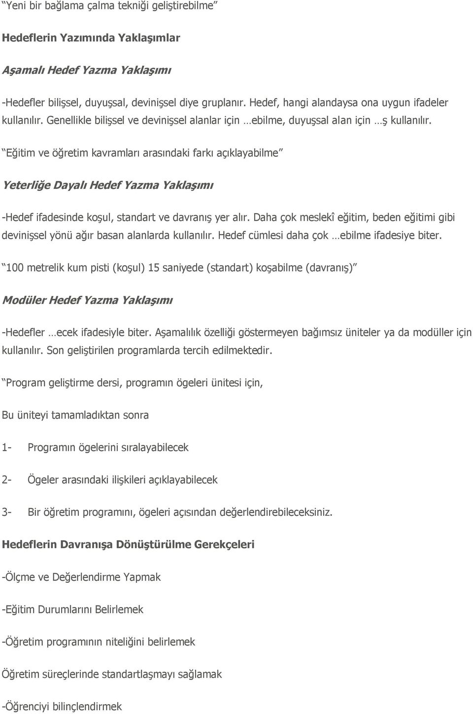 Eğitim ve öğretim kavramları arasındaki farkı açıklayabilme Yeterliğe Dayalı Hedef Yazma Yaklaşımı -Hedef ifadesinde koģul, standart ve davranıģ yer alır.