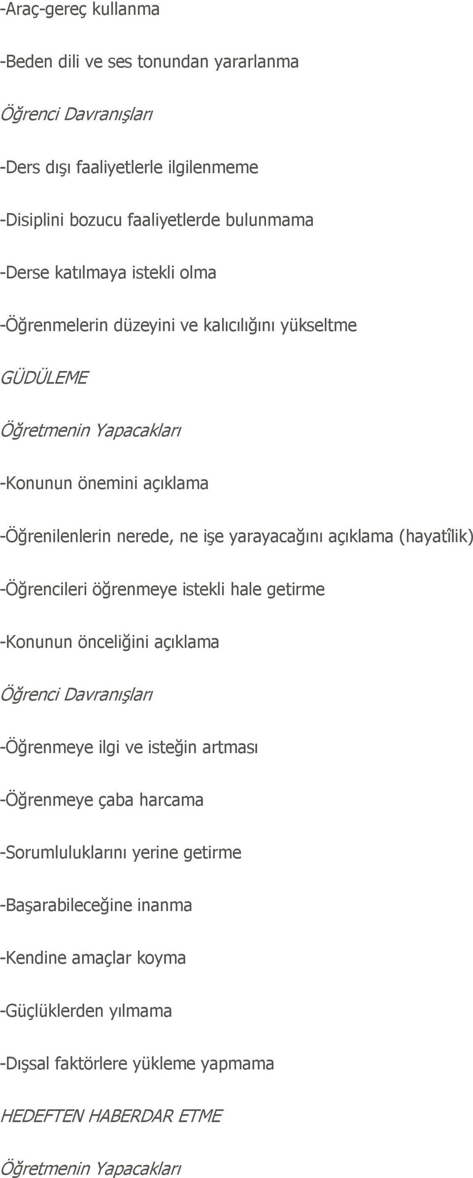 açıklama (hayatîlik) -Öğrencileri öğrenmeye istekli hale getirme -Konunun önceliğini açıklama Öğrenci DavranıĢları -Öğrenmeye ilgi ve isteğin artması -Öğrenmeye çaba harcama