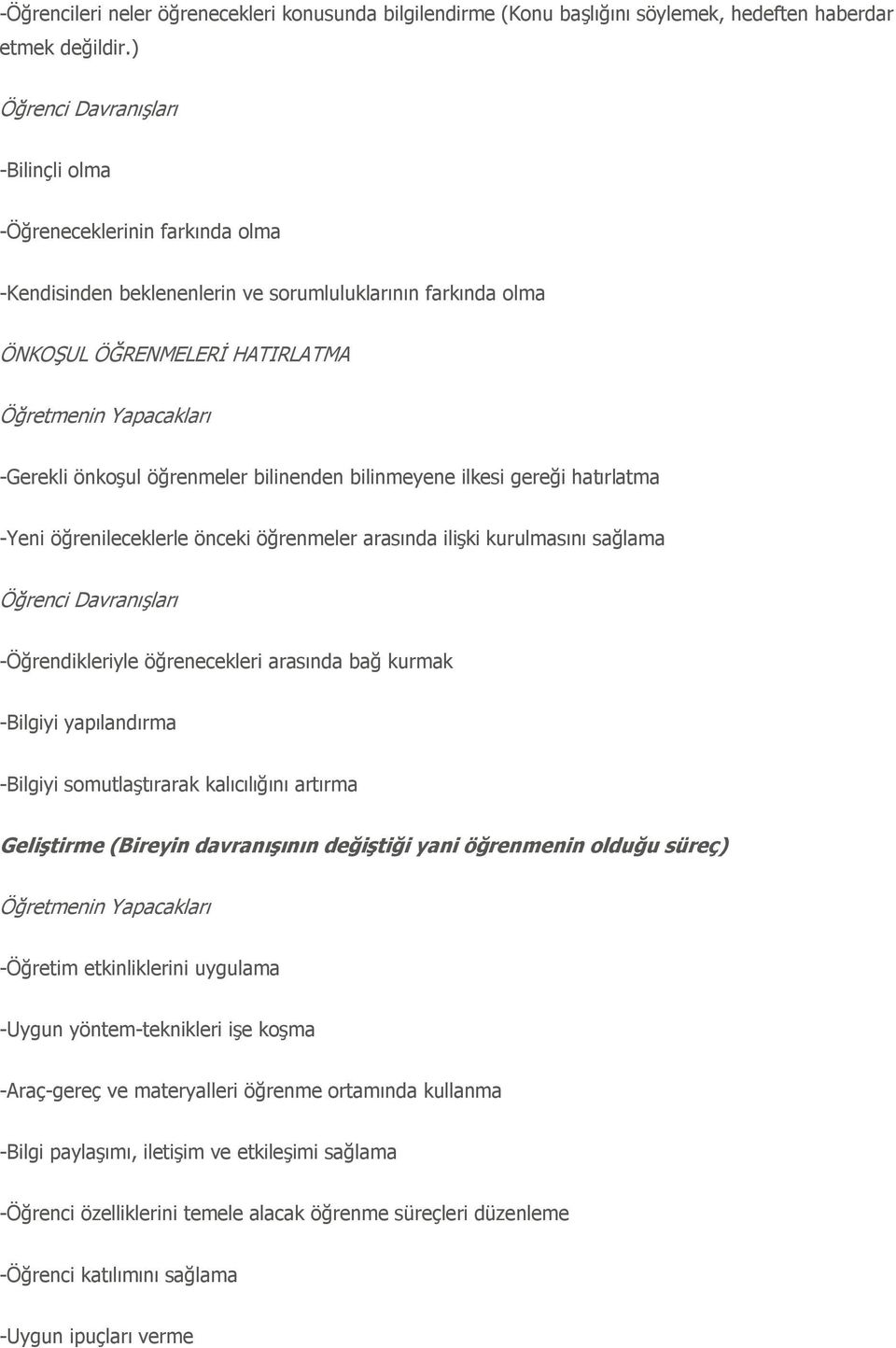 önkoģul öğrenmeler bilinenden bilinmeyene ilkesi gereği hatırlatma -Yeni öğrenileceklerle önceki öğrenmeler arasında iliģki kurulmasını sağlama Öğrenci DavranıĢları -Öğrendikleriyle öğrenecekleri