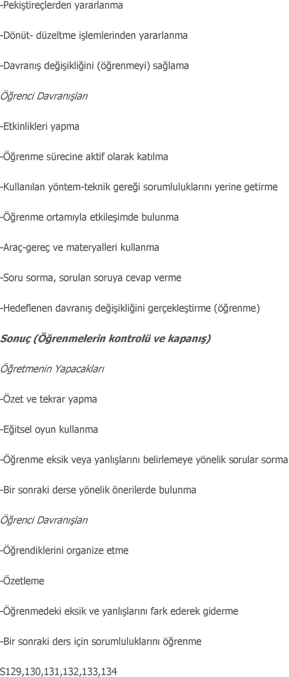 davranıģ değiģikliğini gerçekleģtirme (öğrenme) Sonuç (Öğrenmelerin kontrolü ve kapanış) Öğretmenin Yapacakları -Özet ve tekrar yapma -Eğitsel oyun kullanma -Öğrenme eksik veya yanlıģlarını