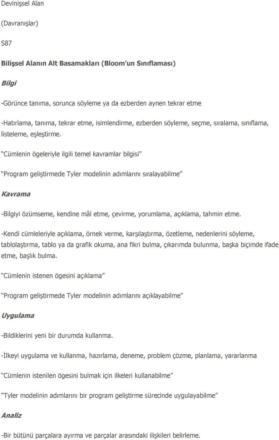 Cümlenin ögeleriyle ilgili temel kavramlar bilgisi Program geliģtirmede Tyler modelinin adımlarını sıralayabilme Kavrama -Bilgiyi özümseme, kendine mâl etme, çevirme, yorumlama, açıklama, tahmin etme.