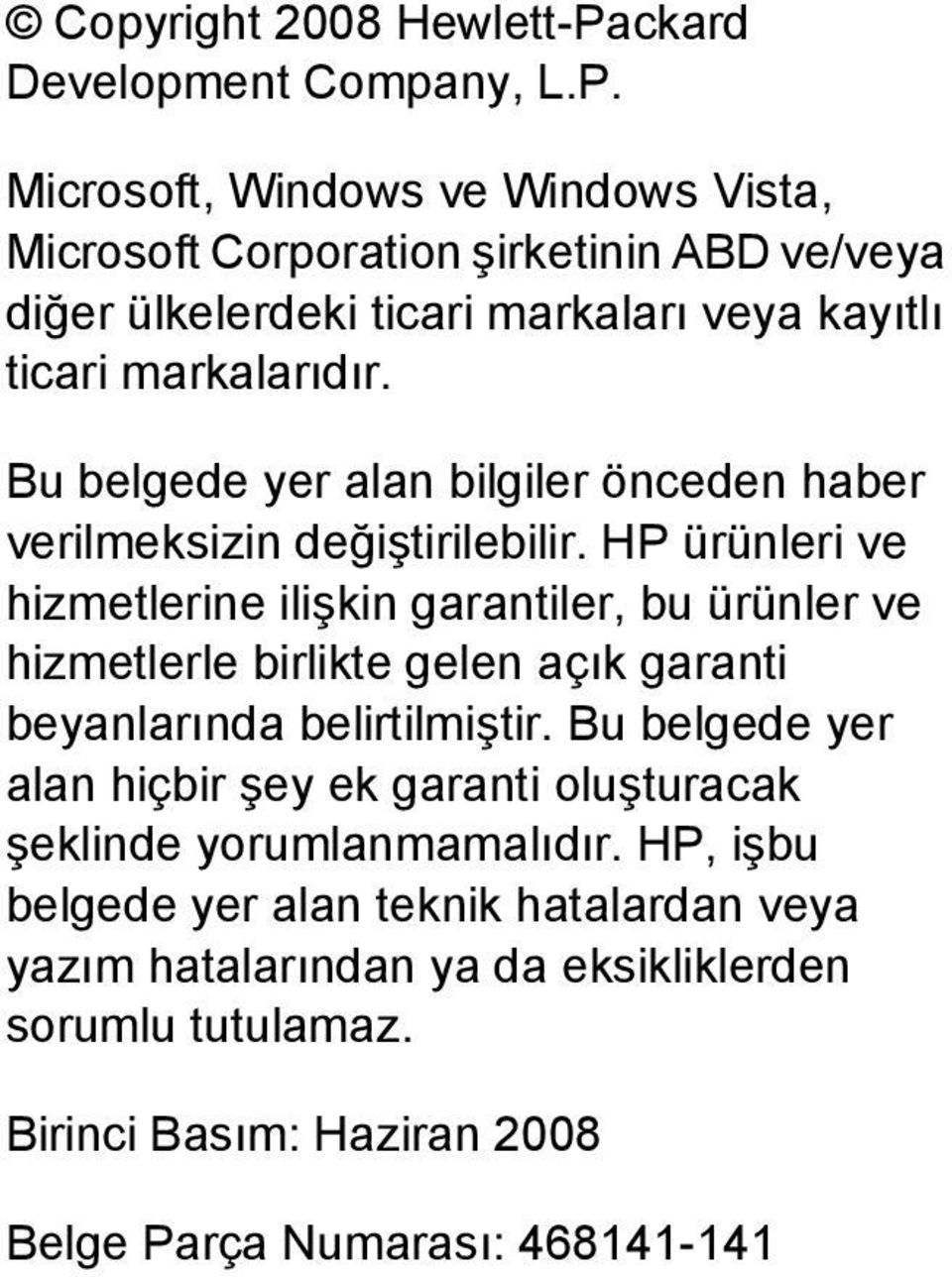 Microsoft, Windows ve Windows Vista, Microsoft Corporation şirketinin ABD ve/veya diğer ülkelerdeki ticari markaları veya kayıtlı ticari markalarıdır.