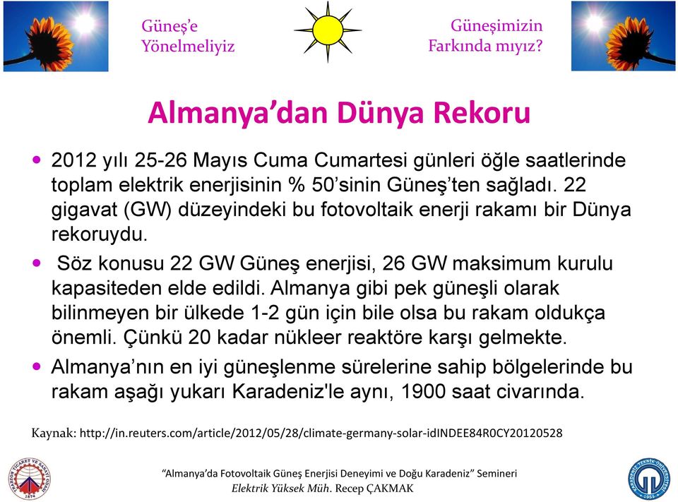 22 gigavat (GW) düzeyindeki bu fotovoltaik enerji rakamı bir Dünya rekoruydu. Söz konusu 22 GW Güneş enerjisi, 26 GW maksimum kurulu kapasiteden elde edildi.