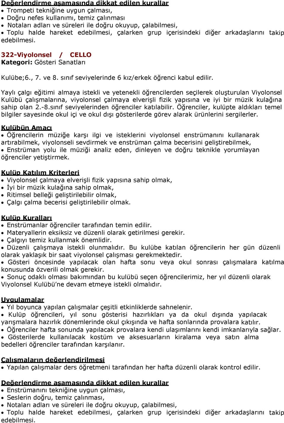 Yaylı çalgı eğitimi almaya istekli ve yetenekli öğrencilerden seçilerek oluşturulan Viyolonsel Kulübü çalışmalarına, viyolonsel çalmaya elverişli fizik yapısına ve iyi bir müzik kulağına sahip olan 2.