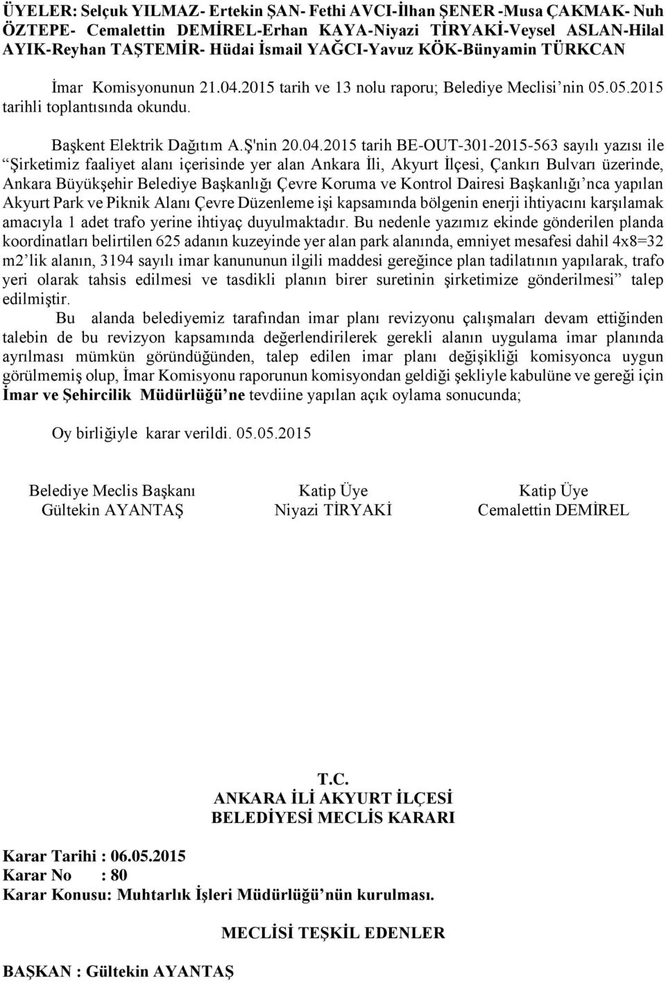 2015 tarih BE-OUT-301-2015-563 sayılı yazısı ile Şirketimiz faaliyet alanı içerisinde yer alan Ankara İli, Akyurt İlçesi, Çankırı Bulvarı üzerinde, Ankara Büyükşehir Belediye Başkanlığı Çevre Koruma