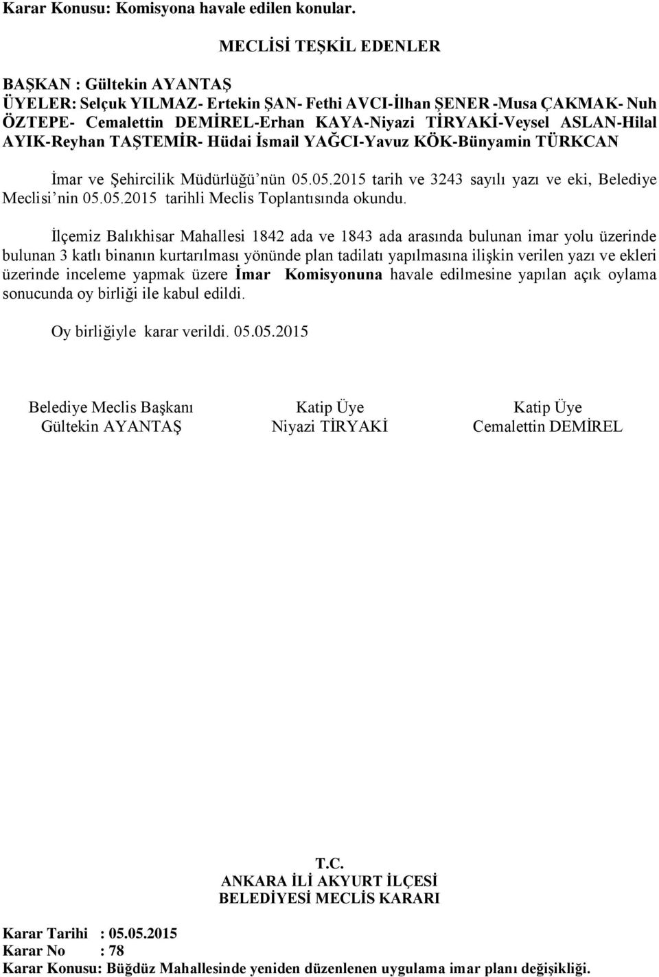 05.2015 tarih ve 3243 sayılı yazı ve eki, Belediye Meclisi nin 05.05.2015 tarihli Meclis Toplantısında okundu.