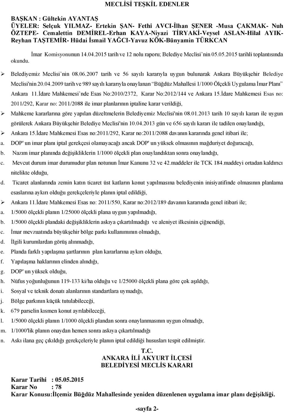 2007 tarih ve 56 sayılı kararıyla uygun bulunarak Ankara Büyükşehir Belediye Meclisi'nin 20.04.