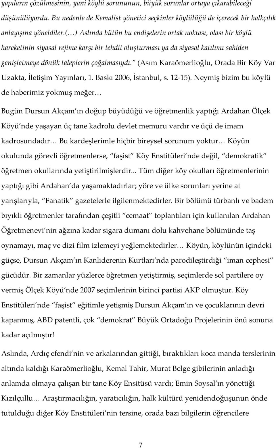 (Asım Karaömerlioğlu, Orada Bir Köy Var Uzakta, İletişim Yayınları, 1. Baskı 2006, İstanbul, s. 12-15).