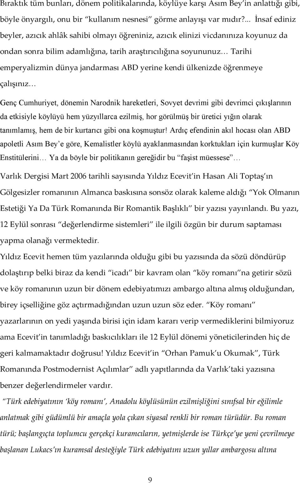 jandarması ABD yerine kendi ülkenizde öğrenmeye çalışınız Genç Cumhuriyet, dönemin Narodnik hareketleri, Sovyet devrimi gibi devrimci çıkışlarının da etkisiyle köylüyü hem yüzyıllarca ezilmiş, hor