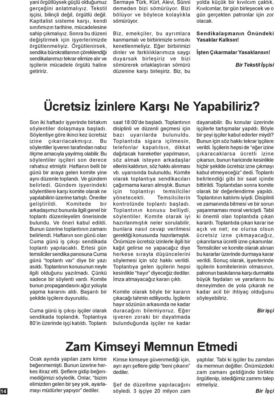 Sermaye Türk, Kürt, Alevi, Sünni demeden bizi sömürüyor. Bizi bölüyor ve böylece kolaylýkla sömürüyor. Biz, emekçiler, bu ayrýmlara kanmamalý ve birbirimizle sýmsýký kenetlenmeliyiz.