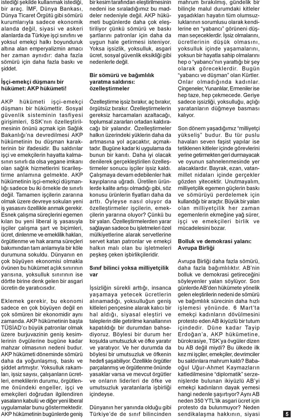 emperyalizmin amacý her zaman aynýdýr: daha fazla sömürü için daha fazla baský ve þiddet. Ýþçi-emekçi düþmaný bir hükümet: AKP hükümeti! AKP hükümeti iþçi-emekçi düþmaný bir hükümettir.