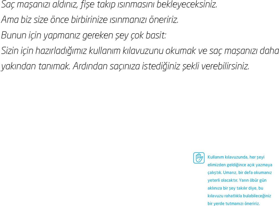 Ardından saçınıza istediğiniz şekli verebilirsiniz. Kullanım kılavuzunda, her şeyi elimizden geldiğince açık yazmaya çalıştık.